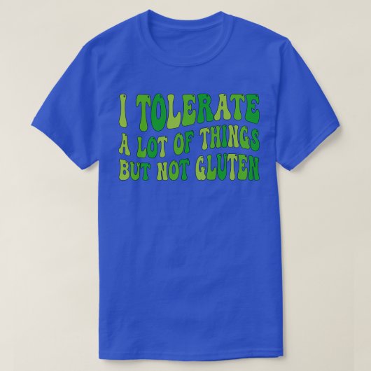 私はグルテンではなく、多くのものを許容1 Tシャツ (デザイン正面)