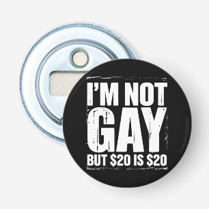 私はゲイじゃないけど20ドルは20ドル Funny LGBTQ 栓抜き