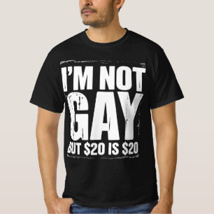 私はゲイじゃないけど20ドルは20ドル Funny LGBTQ Tシャツ