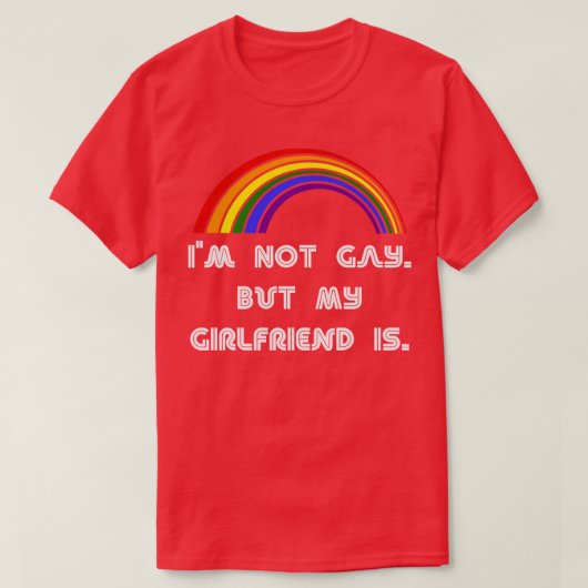 私はゲイではなく、私のガールフレンドはLGBTプライドT Tシャツ (デザイン正面)