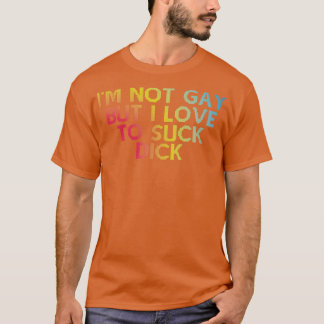 私はゲイではなく、私はディックに大好き1 Tシャツ