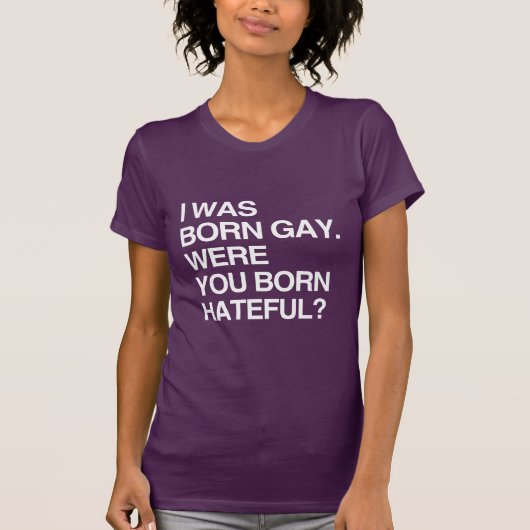 私はゲイとして生まれました。あなたは？ Tシャツ (正面)