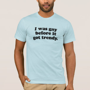 私はゲイの前に得トレンディー Tシャツ