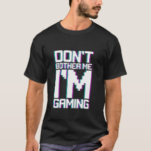 私はゲーマーの態度をゲームに私を悩ませない Tシャツ