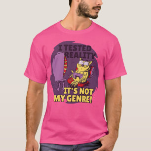 私はゲームのために私のジャンルの物ではなく現実おもしろいをテストした Tシャツ