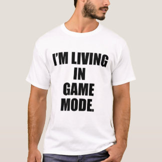 私はゲームのモード、モチベーションのゲームに住んでいる Tシャツ