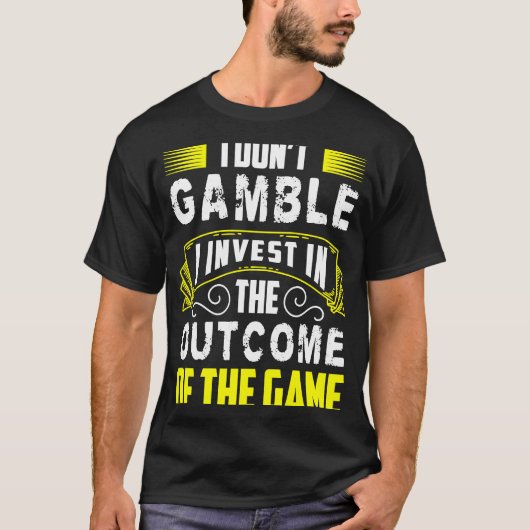 私はゲームの結果に投資してギャンブルしない Tシャツ (正面)
