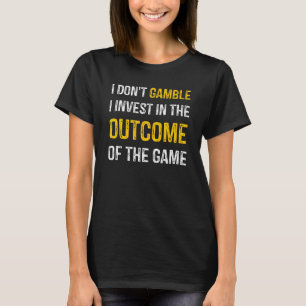 私はゲームの結果に投資してギャンブルしない Tシャツ