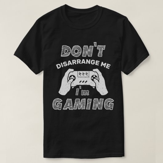 私はゲームをプレイしている私を混乱させないでくおもしろいださい Tシャツ (デザイン正面)