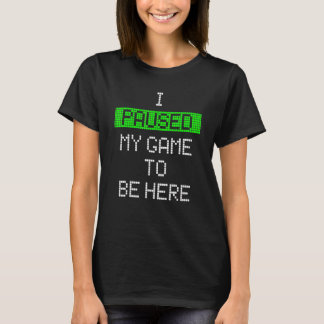 私はゲームを一時停止ここにビデオグラマーグラフィック Tシャツ