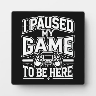 私はゲームを一時停止ここに来る – おもしろい Gaming Gamer フォトプラーク
