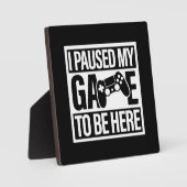 私はゲームを一時停止ここに来る – おもしろい Gaming Gamer P フォトプラーク (正面)