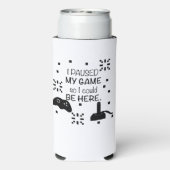 私はゲームを一時停止ここに、ゲーマーのユーモア スリム缶クーラー (Seltzer裏面)