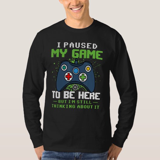 私はゲームを停止してここに来たが、私はまだ考える Tシャツ (正面)