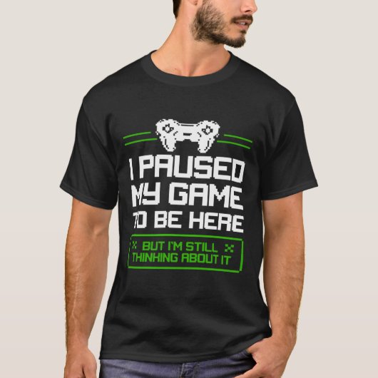 私はゲームを停止してここに来たが、私はまだ考え Tシャツ (正面)