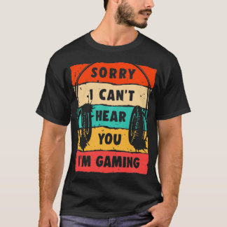 私はゲームを聞くことができない申し訳ない、ゲーマーおもしろいGIF Tシャツ