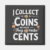 私はコインを集める理由は彼らがセント・コレクターを作るからだ マグネット (正面)