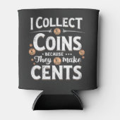 私はコインを集める理由は彼らがセント・コレクターを作るからだ 缶クーラー (正面)