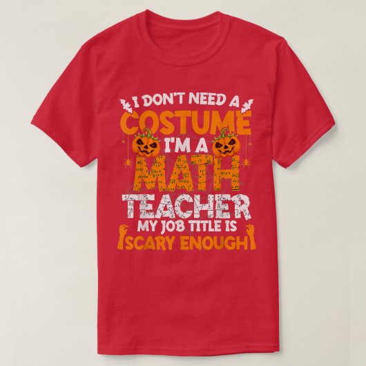 私はコスチュームを必要としない私は数学の先生衣装ハ Tシャツ (デザイン正面)