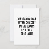 私はコメディアンではないが、私のチェックアウトの車線はいつも サンキューカード (正面)