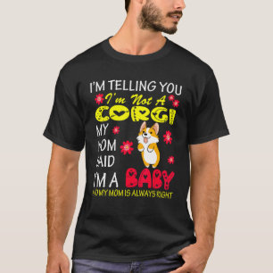 私はコルギではない私の母は私はベビーの花の犬だと言った Tシャツ