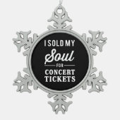 私はコンサートのチケットのために私の精神を販売しました スノーフレークピューターオーナメント (正面)