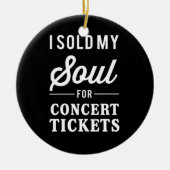 私はコンサートのチケットのために私の精神を販売しました セラミックオーナメント (正面)