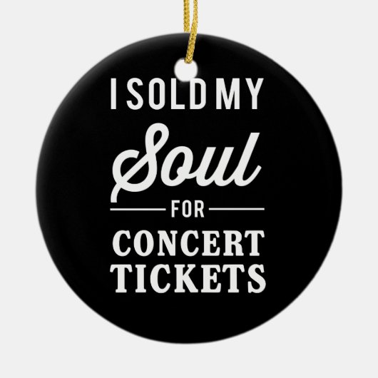 私はコンサートのチケットのために私の精神を販売しました セラミックオーナメント (正面)