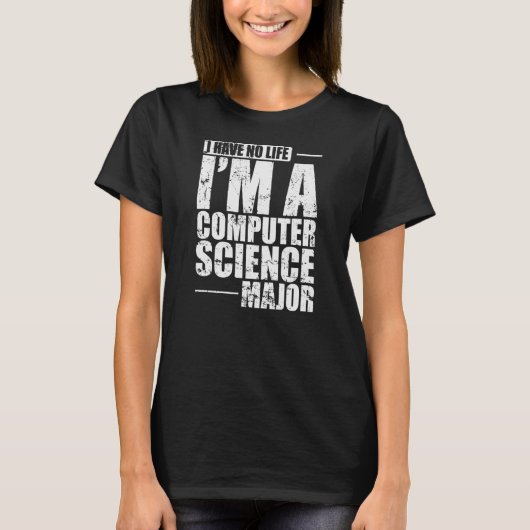 私はコンピュータ科学の人生を持っていない専攻の Tシャツ (正面)