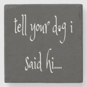 私はコースターと言ったあなたの犬に伝える ストーンコースター (正面)