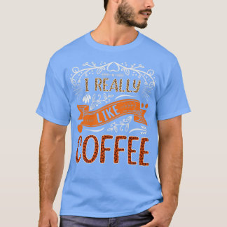 私はコーヒーがとても好きだ Tシャツ