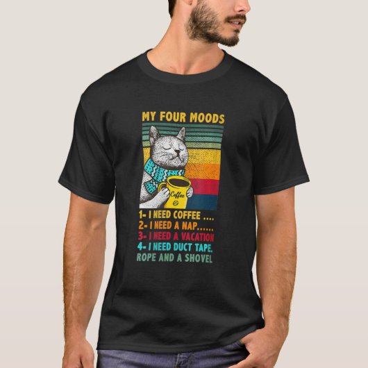 私はコーヒーが必要な4つの気分の女性Ca昼寝が必要 Tシャツ (正面)