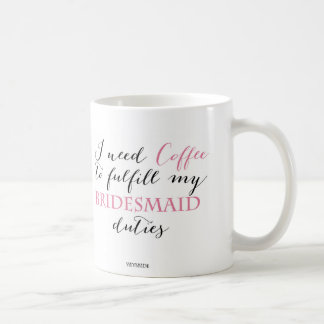 私はコーヒーが私の新婦付添人の義務のマグを達成することを必要とします コーヒーマグカップ