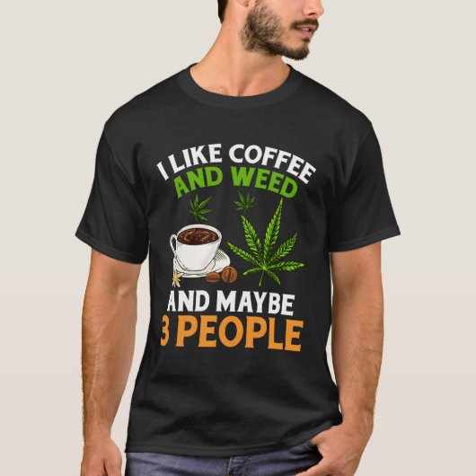 私はコーヒーと雑草が好きで、おそらく3人のコーヒーWが好き Tシャツ (正面)