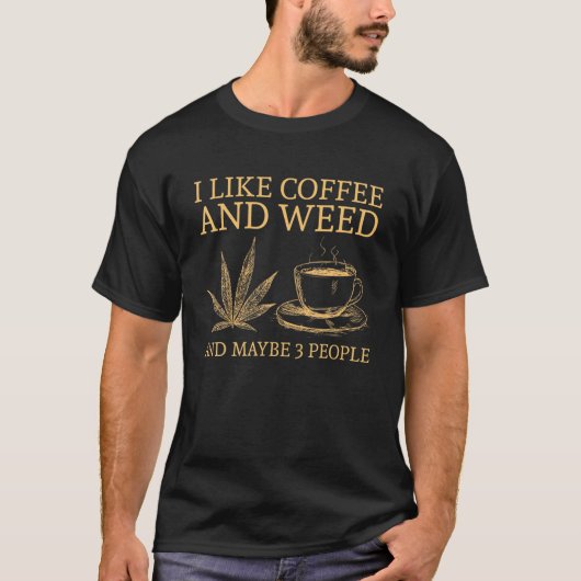 私はコーヒーと雑草が好きで、3人分のコーヒーWが好きです Tシャツ (正面)