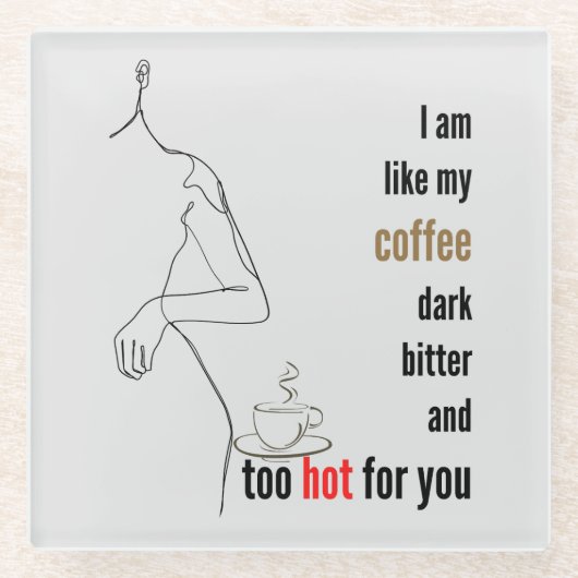 私はコーヒーのように、暗く、苦く、熱すぎる ガラスコースター (正面)