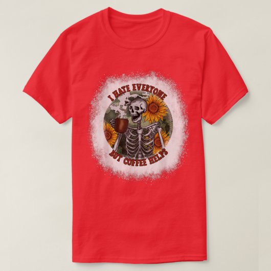 私はコーヒーの花S以外のすべての救済人を憎む漂白 Tシャツ (デザイン正面)