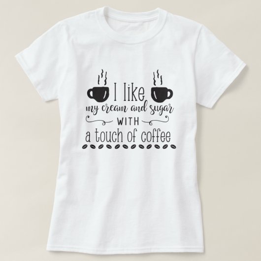 私はコーヒーのTouchでクリーム&シュガーが好きだ Tシャツ (デザイン正面)