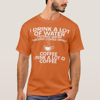 私はコーヒーをたくさん飲むたくさんの水を飲む5 Tシャツ