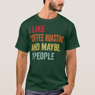 私はコーヒーを焙煎するのが好きかもしれない3人 Tシャツ
