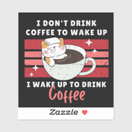 私はコーヒーを飲まない – 私はコーヒーを飲むために起きる シール