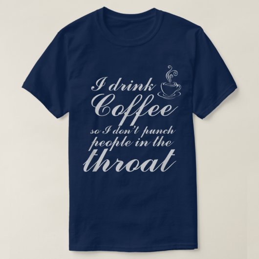 私はコーヒーを飲むので喉に人を殴らない Tシャツ (デザイン正面)