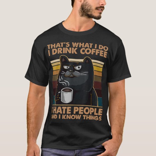 私はコーヒーを飲む人が嫌いで物知りです Tシャツ (正面)