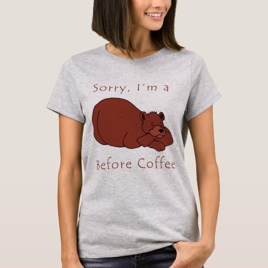 私はコーヒーを飲む前のクマだ Tシャツ (正面)