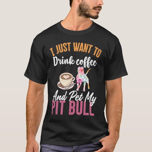 私はコーヒーを飲んでピットブルを飼いたい Tシャツ (正面)