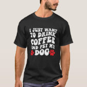 私はコーヒーを飲んで犬を飼いたい Tシャツ (正面)