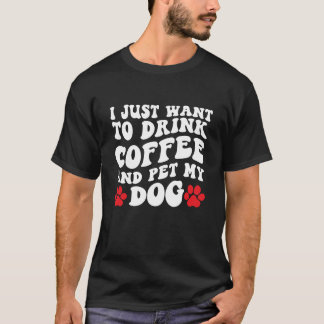 私はコーヒーを飲んで犬を飼いたい Tシャツ