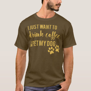 私はコーヒーを飲んで犬を飼いたい Tシャツ