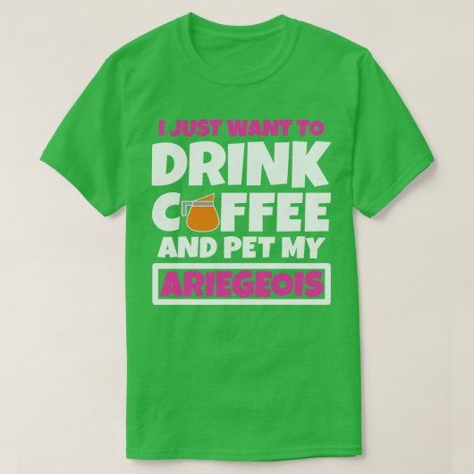 私はコーヒーを飲んで私のアリエジオアをペットしたい1 Tシャツ (デザイン正面)
