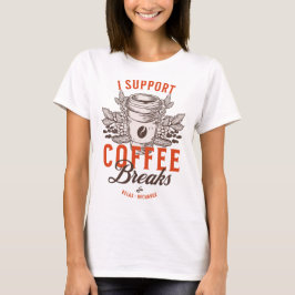 私はコーヒーブレイクをサポート Tシャツ
